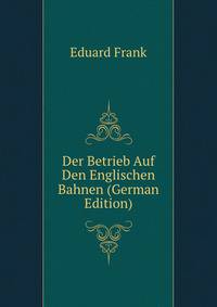 Der Betrieb Auf Den Englischen Bahnen (German Edition)