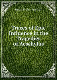 Traces of Epic Influence in the Tragedies of Aeschylus