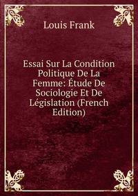 Essai Sur La Condition Politique De La Femme: Etude De Sociologie Et De Legislation (French Edition)