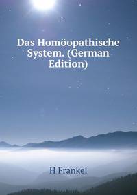 Das Homoopathische System. (German Edition)