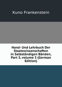 Hand- Und Lehrbuch Der Staatswissenschaften in Selbst?ndigen B?nden, Part 3, volume 3 (German Edition)