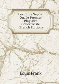 Cornilius Nepos: Ou, Le Premier Plagiaire Collectiviste (French Edition)
