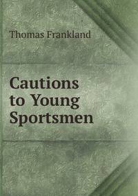 Cautions to Young Sportsmen