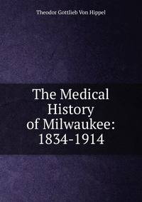 The Medical History of Milwaukee: 1834-1914