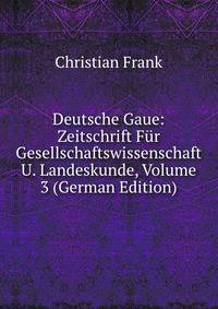 Deutsche Gaue: Zeitschrift Fur Gesellschaftswissenschaft U. Landeskunde, Volume 3 (German Edition)