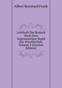 Lehrbuch Der Botanik Nach Dem Gegenwartigen Stand Der Wissenschaft, Volume 2 (German Edition)