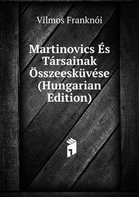 Martinovics Es Tarsainak Osszeeskuvese (Hungarian Edition)