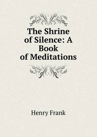 The Shrine of Silence: A Book of Meditations