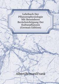 Lehrbuch Der Pflanzenphysiologie Mit Besonderer Berucksichtigung Der Kulturpflanzen (German Edition)