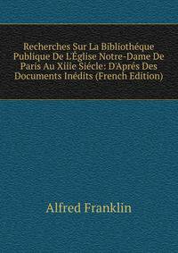 Recherches Sur La Biblioth?que Publique De L'?glise Notre-Dame De Paris Au Xiiie Si?cle: D'Apr?s Des Documents In?dits (French Edition)