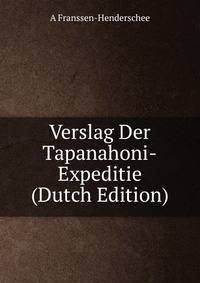 Verslag Der Tapanahoni-Expeditie (Dutch Edition)