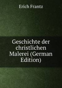 Geschichte der christlichen Malerei (German Edition)