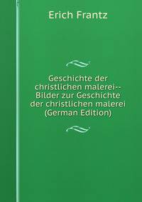 Geschichte der christlichen malerei--Bilder zur Geschichte der christlichen malerei (German Edition)