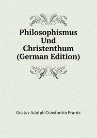Philosophismus Und Christenthum (German Edition)
