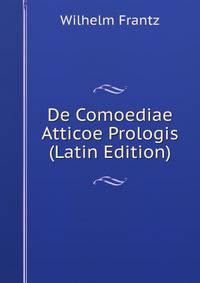 De Comoediae Atticoe Prologis (Latin Edition)