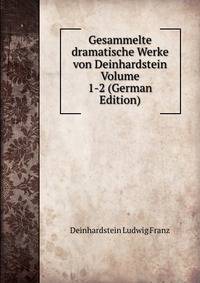 Gesammelte dramatische Werke von Deinhardstein Volume 1-2 (German Edition)