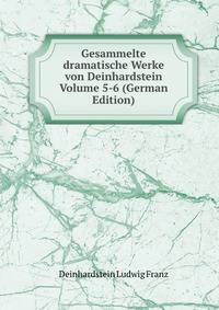 Gesammelte dramatische Werke von Deinhardstein Volume 5-6 (German Edition)