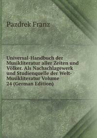 Universal-Handbuch der Musikliteratur aller Zeiten und Volker. Als Nachschlagewerk und Studienquelle der Welt-Musikliteratur Volume 24 (German Edition)