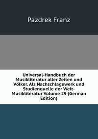 Universal-Handbuch der Musikliteratur aller Zeiten und Volker. Als Nachschlagewerk und Studienquelle der Welt-Musikliteratur Volume 29 (German Edition)