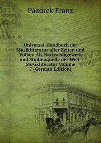 Universal-Handbuch der Musikliteratur aller Zeiten und Volker. Als Nachschlagewerk und Studienquelle der Welt-Musikliteratur Volume 7 (German Edition)