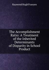 The Accomplishment Ratio: A Treatment of the Inherited Determinants of Disparity in School Product