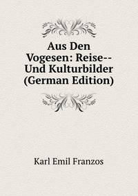 Aus Den Vogesen: Reise-- Und Kulturbilder (German Edition)