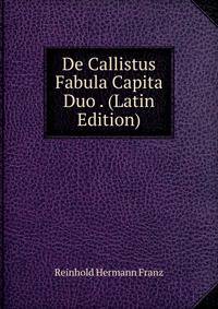 De Callistus Fabula Capita Duo . (Latin Edition)