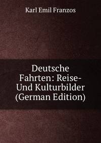 Deutsche Fahrten: Reise- Und Kulturbilder (German Edition)