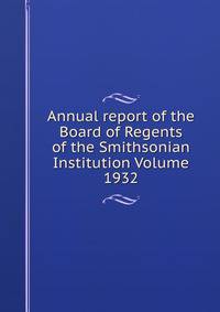 Annual report of the Board of Regents of the Smithsonian Institution Volume 1932