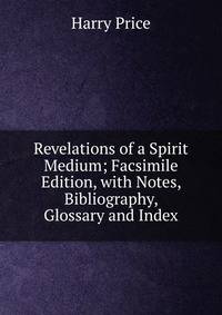 Revelations of a Spirit Medium; Facsimile Edition, with Notes, Bibliography, Glossary and Index