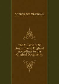 The Mission of St Augustine to England Accordings to the Original Documents