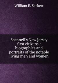 Scannell's New Jersey first citizens : biographies and portraits of the notable living men and women