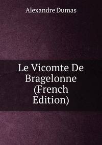 Le Vicomte De Bragelonne (French Edition)