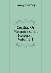 Cecilia: Or Memoirs of an Heiress ? Volume 1