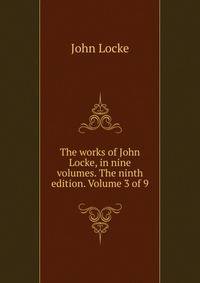 The works of John Locke, in nine volumes. The ninth edition. Volume 3 of 9