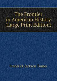The Frontier in American History (Large Print Edition)