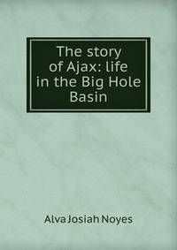 The story of Ajax: life in the Big Hole Basin