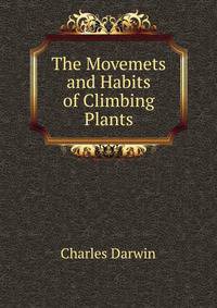 The Movemets and Habits of Climbing Plants.
