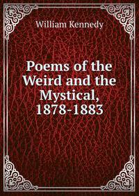 Poems of the Weird and the Mystical, 1878-1883.