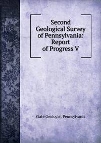 Second Geological Survey of Pennsylvania: Report of Progress V.