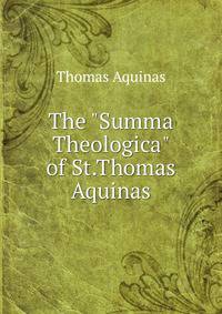 The "Summa Theologica" of St.Thomas Aquinas