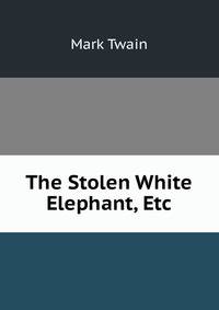 The Stolen White Elephant, Etc.