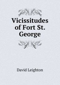 Vicissitudes of Fort St. George