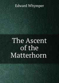 The Ascent of the Matterhorn .