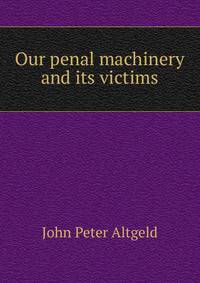 Our penal machinery and its victims.