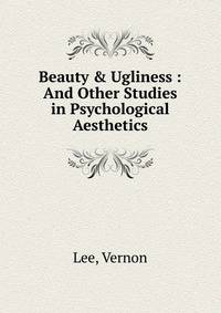Beauty &amp; Ugliness : And Other Studies in Psychological Aesthetics