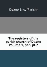 The registers of the parish church of Deane Volume 1, pt.3, pt.2