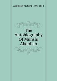 The Autobiography Of Munshi Abdullah