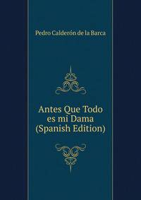 Antes Que Todo es mi Dama (Spanish Edition)