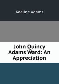 John Quincy Adams Ward: An Appreciation